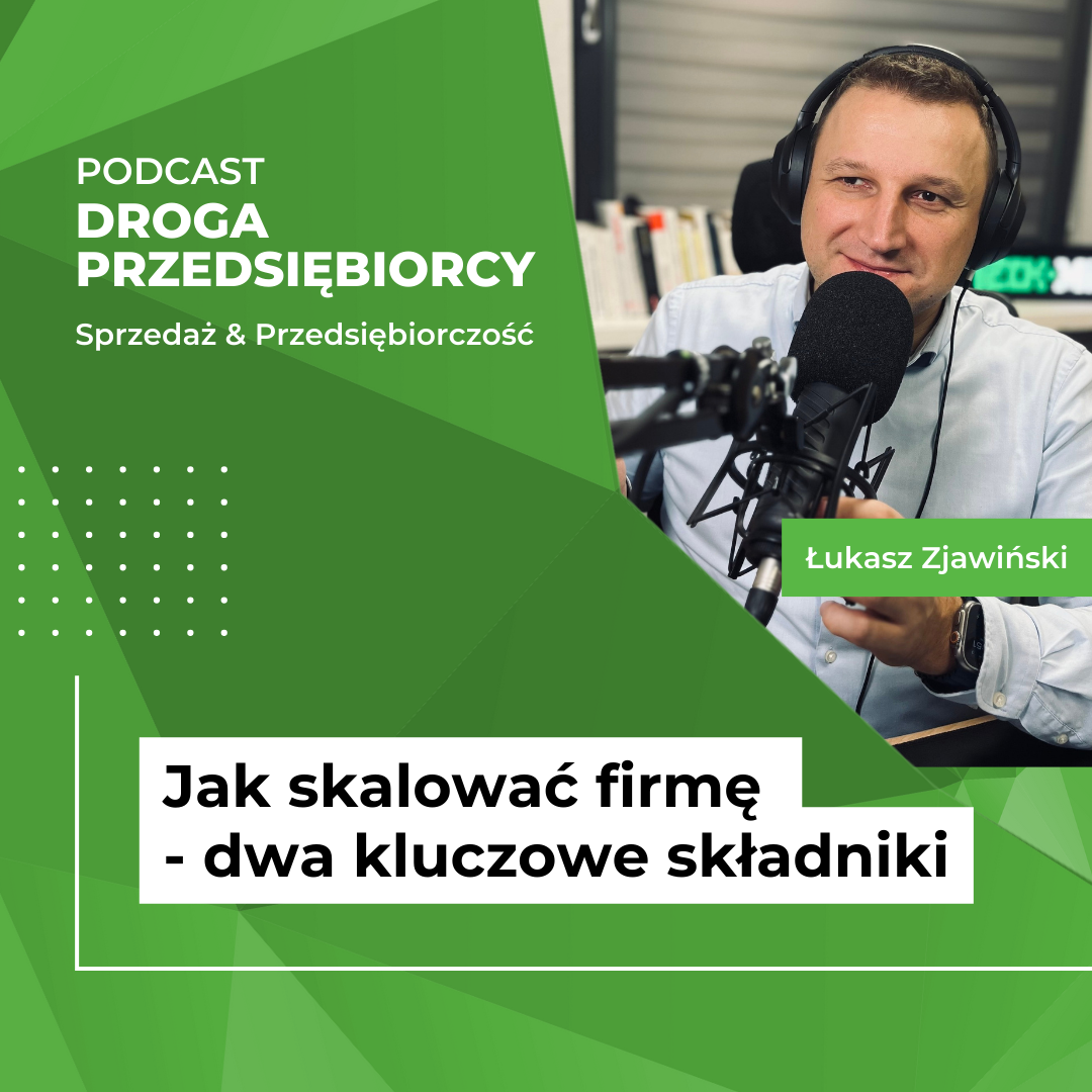 Jak skalować firmę - dwa kluczowe składniki - Podcast Droga Przedsiębiorcy
